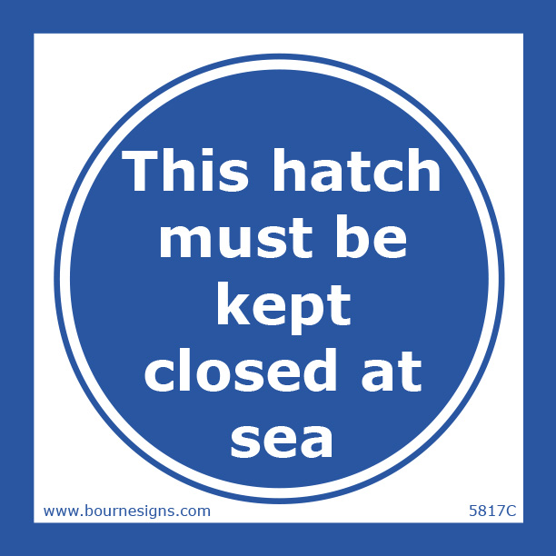 This hatch must be kept closed at sea 150mm x 150mm